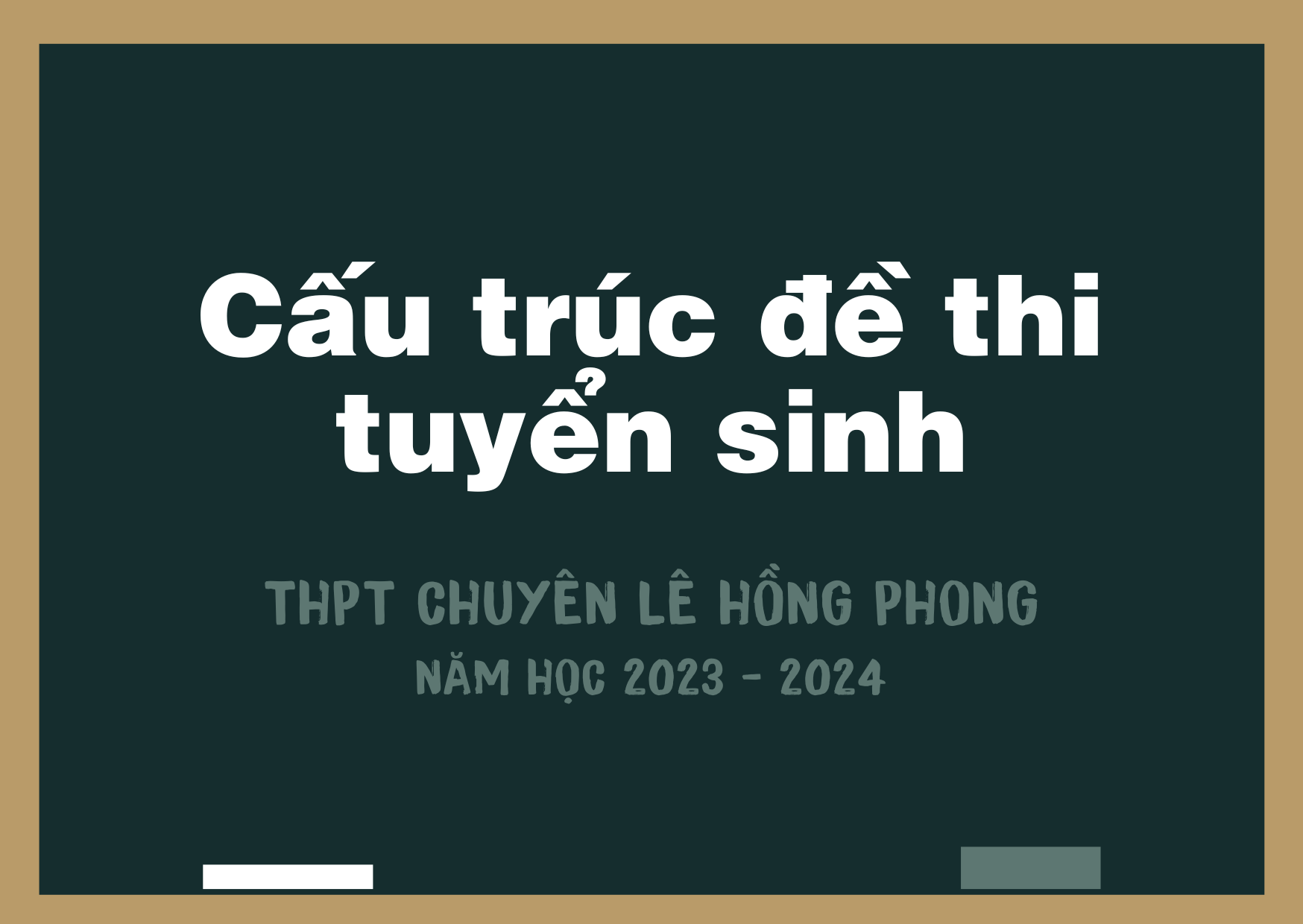Cấu trúc đề thi tuyển sinh trường THPT chuyên Lê Hồng Phong năm học 2023 - 2024